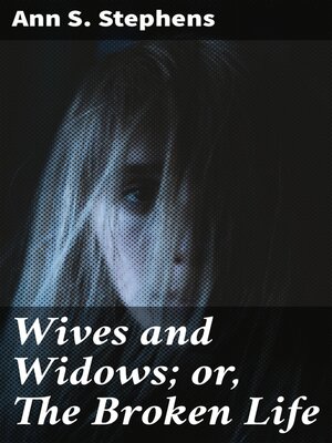 cover image of Wives and Widows; or, the Broken Life